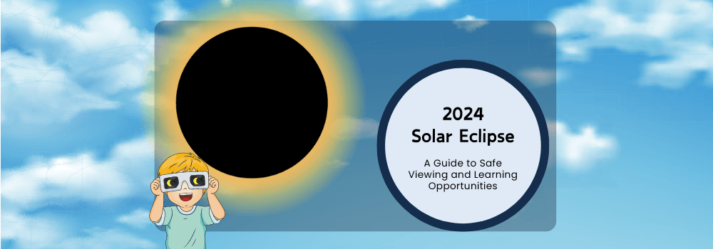 2024 Solar Eclipse: A Guide to Safe Viewing and Learning Opportunities